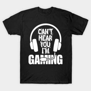 Can't Hear You I'm Gaming Video Gamer Gift T-Shirt